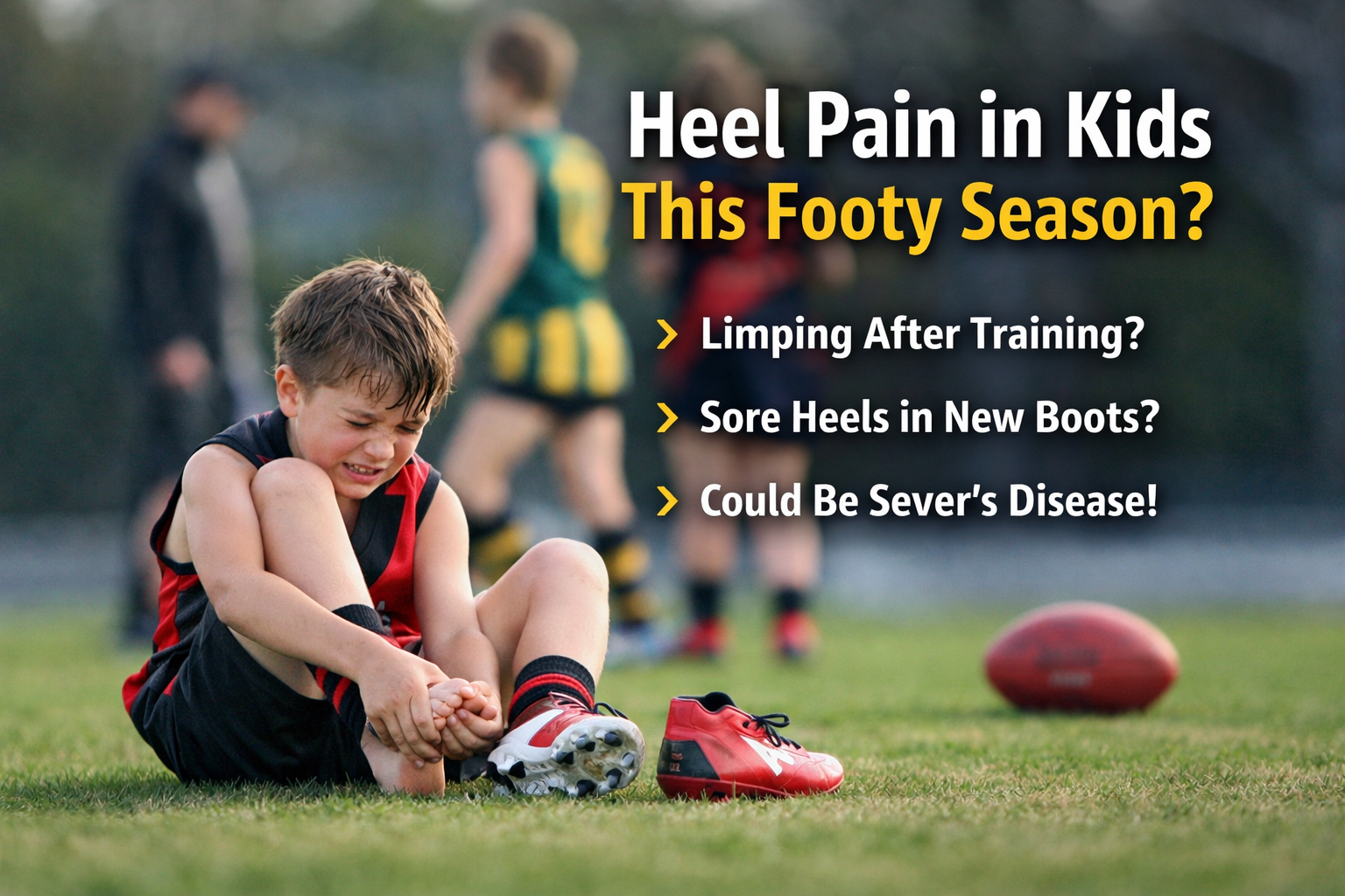 Why Heel Pain in Kids Spikes Right Now: Understanding Sever’s Disease This Footy Season